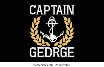 Captain gedrge - Boat Captain T Shirt Design, Hand drawn lettering and calligraphy, simple, lettering For stickers, mugs, etc.