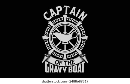 Captain of the gravy boat - Boat Captain T Shirt Design, Hand drawn lettering phrase, Isolated on Black background, For the design of postcards, cups, card, posters.