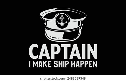 Captain i make ship happen - Boat Captain T Shirt Design, Modern calligraphy, Typography Vector for poster, banner, flyer and mug.