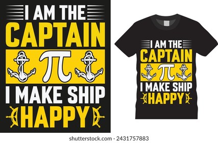 I am the captain i make ship happy. Pi day typographic vector t-shirts design. Funny pi day t shirt design and funny quote. Pi day design ready for print, poster, card gift, stickers, banner, design.