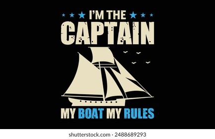 I’m the captain my boat my rules - Boat Captain T Shirt Design, Hand drawn lettering and calligraphy, simple, lettering For stickers, mugs, etc.