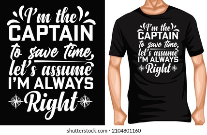 i'm the captain to save time let's assume i'm always right tshirt design captain lover tshirt