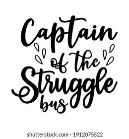 Captain Of The Struggle Bus - Calligraphy Letter, Cute Simple Quotes Design, Typography Element Set, Unique Style Lettering