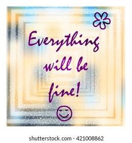 Caption - Everything will be fine. A colorful background. Banner. Vector illustration.