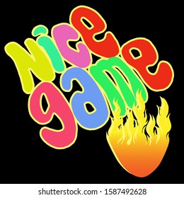 Caption: a nice game. Letters of different colors with a beige stroke, on a black background, with a bright orange fire below. Lettering.