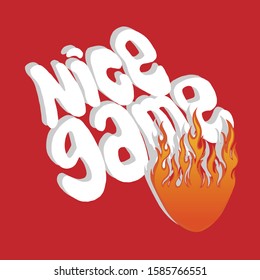 Caption: a nice game. White letters with a gray stroke, on a red background, with a bright orange fire below. Lettering.