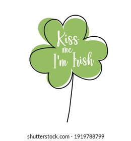 Caption on white - Kiss me, I am Irish. St.Patrick Day - green clover