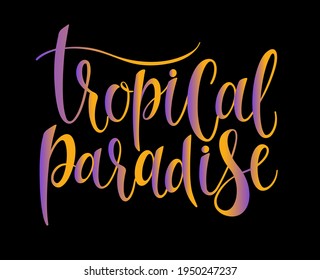 Caption: tropical paradise. For posters, advertising, travel agencies, website design. Hand lettering in the style of expressive calligraphy. Vector illustration.