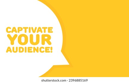 Captivate your audience bubble. Flat, yellow, speech bubble, captivate your audience bubble. Vector illustration