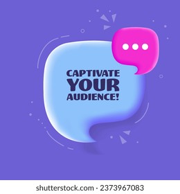 Captivate your audience bubble. Pop art style. Speech bubble. Captivate your audience sign. 3d illustration. Icon for Business and Advertising. Vector icon