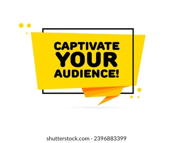 Captivate your audience sign. Flat, yellow, captivate your audience, pop art style, captivate your audience sign. Vector icon