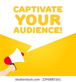 Captivate your audience sign. Flat, yellow, text from a megaphone, captivate your audience icon. Vector icon