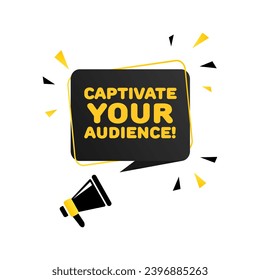 Captivate your audience sign. Flat, yellow-black, text from a megaphone, captivate your audience sign. Vector icon