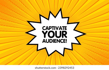 Captivate your audience sign. Flat, yellow, explosion-shaped sign, captivate your audience icon. Vector icon