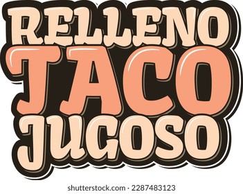 A captivating lettering vector design of the phrase "Relleno Taco Jugoso" in Mexican language, meaning "Juicy Stuffed Taco".