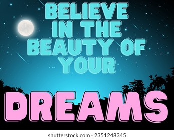 Captivating piece of digital art that encapsulates the essence of pursuing one's aspirations with unwavering belief.the design features a blend of elegant typography and dreamy background imagery.
