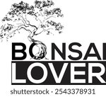 A captivating T-shirt design featuring a vector illustration of a bonsai tree paired with the bold, stylish typography "Bonsai Lover." This design celebrates the art of bonsai, perfect for nature enth