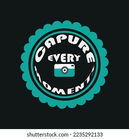 Capture every moment t shirt design, poster, print, postcard and other uses