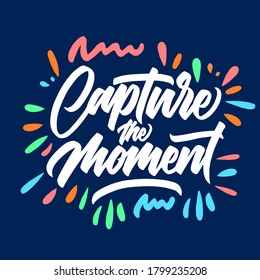 Capture the moment. hand drawn poster design. lettering brush calligraphy.