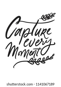 Capture the moment. Hand lettering motivation quote for your design. Vector illustration