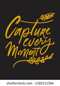 Capture the moment. Hand lettering motivation quote for your design. Vector illustration