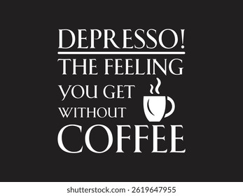 Capture the true coffee lover’s mood with our Depresso The Feeling You Get Without Coffee design. Perfect for T shirts, mugs, stickers, and more, this funny and relatable graphic is a hit with caff