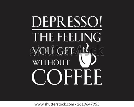 Capture the true coffee lover’s mood with our Depresso The Feeling You Get Without Coffee design. Perfect for T shirts, mugs, stickers, and more, this funny and relatable graphic is a hit with caff