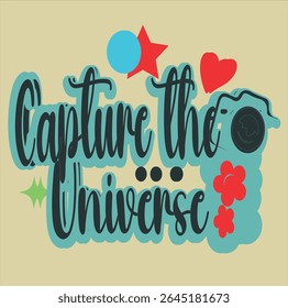 CAPTURE THE UNIVERSE- MOTIVATIONAL T-SHIRT DESIGN, EPS File format, size 4000X4000 pixel, Editable file, Printable graphic, 300 DPI (PPI), with background