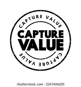 Capture Value - means to retain, benefit from, or turn something beneficial into actual profit, advantage, or utility, text concept stamp