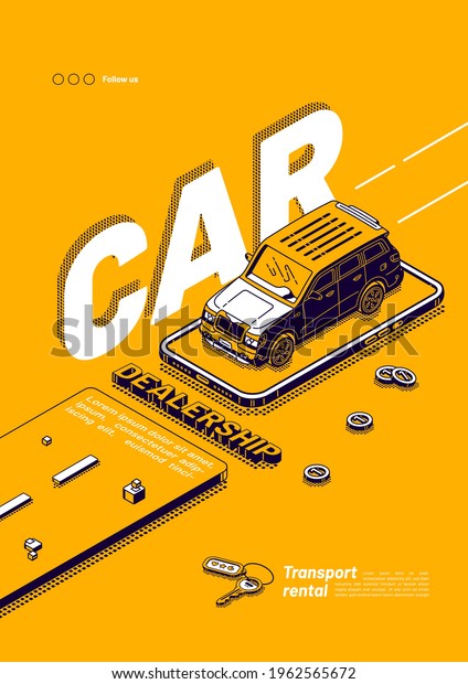 Car\
dealership poster. Online service for rent vehicle, lease auto.\
Vector flyer of transport rental with isometric illustration of\
car, key and smartphone on yellow\
background