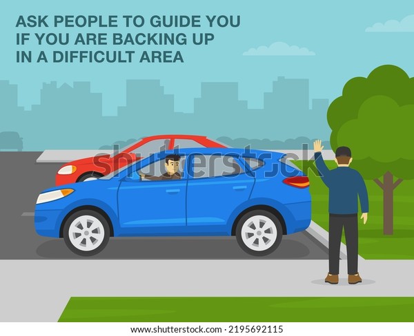 Car driving tips and outdoor parking rules.\
Male driver is looking back from the open window. Ask people to\
guide you if you are backing up in a difficult area. Flat vector\
illustration template.
