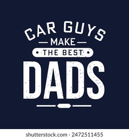 Car guys make the best dads. Salesman typography tshirt print poster design. Best salesman t shirt design template.