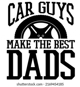 Car Guys Make The Best Dadsis a vector design for printing on various surfaces like t shirt, mug etc. 
