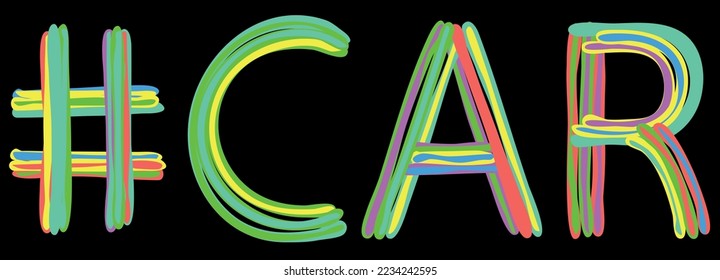 Etiqueta del coche. Las curvas aisladas multicolores de colores brillantes son letras de doodle como del marcador, pintura al óleo. Etiqueta #CAR para impresión, folleto, camiseta, red social, tipografía, aplicación móvil. Vector de acciones
