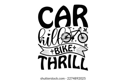 Car Kill Bike Thrill - Cycle SVG Design, Calligraphy graphic design, Illustration for prints on t-shirts, bags, posters and cards, for Cutting Machine, Silhouette Cameo, Cricut. svg