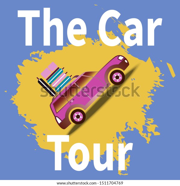 Car with luggage on roof. White text - The\
Car Tour. Cool symbol for traveling in city car with roof rack.\
Vacation, travel around world concept. Travel vector illustration\
on yellow blue background.