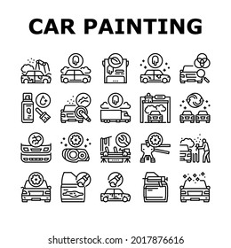 Car Painting Service Collection Icons Set Vector. Car Painting And Fixing, Plastic Bumper Repair And Paint, Headlight Restoration And Clear Coating Black Contour Illustrations