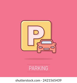 Car parking icon in comic style. Auto stand cartoon vector illustration on white isolated background. Roadsign splash effect business concept.