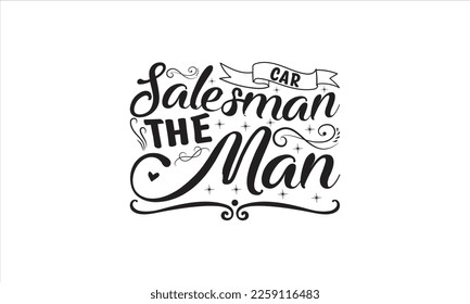  Car salesman the man -   Lettering design for greeting banners, Mouse Pads, Prints, Cards and Posters, Mugs, Notebooks, Floor Pillows and T-shirt prints design.

