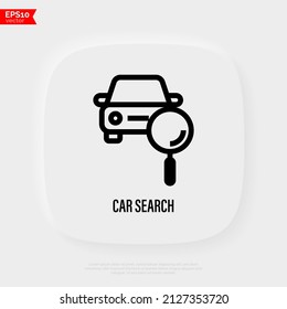 Car search thin line icon. Car sharing service. Car under magnifying glass. Vector illustration.