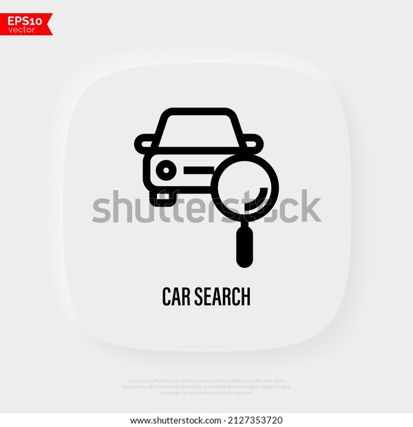 Car search thin line icon.\
Car sharing service. Car under magnifying glass. Vector\
illustration.