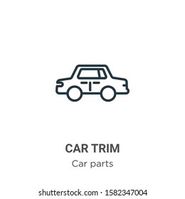 Car trim outline vector icon. Thin line black car trim icon, flat vector simple element illustration from editable car parts concept isolated on white background