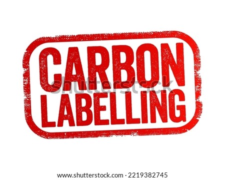 Carbon Labelling - helps consumers understand the impact of the item they are purchasing or consuming, text stamp concept background