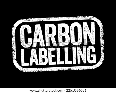 Carbon Labelling - helps consumers understand the impact of the item they are purchasing or consuming, text stamp concept background
