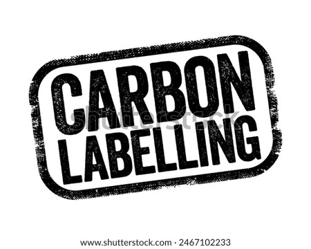 Carbon Labelling - helps consumers understand the impact of the item they are purchasing or consuming, text concept stamp