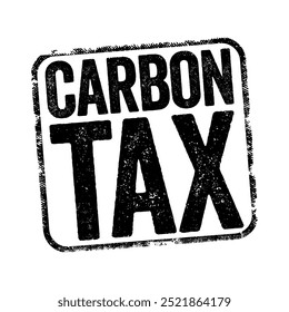 Carbon Tax é um imposto cobrado sobre as emissões de carbono necessárias para produzir bens e serviços, fundo de conceito de selo de texto