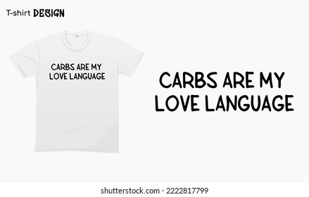 "Carbs are my love language" Funny carbs lover Shirt, I love carbs. T-shirt mock up vector. Eps 10 vector