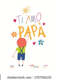 Card, banner design with cute cartoon boy, drawing with crayons, hearts, Italian text Ti amo Papa, I love you Dad. Isolated on white. Hand drawn vector illustration. Concept for Fathers Day print.