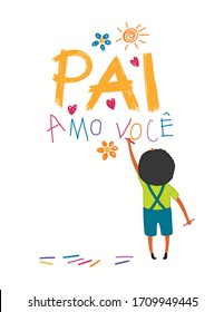 Card, banner design with cute cartoon boy, drawing with crayons, hearts, Portuguese text Pai amo voce, I love you Dad. Isolated on white. Hand drawn vector illustration. Concept for Fathers Day print.