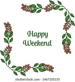 Card or banner of happy weekend, with design plants of leaf floral frame. Vector